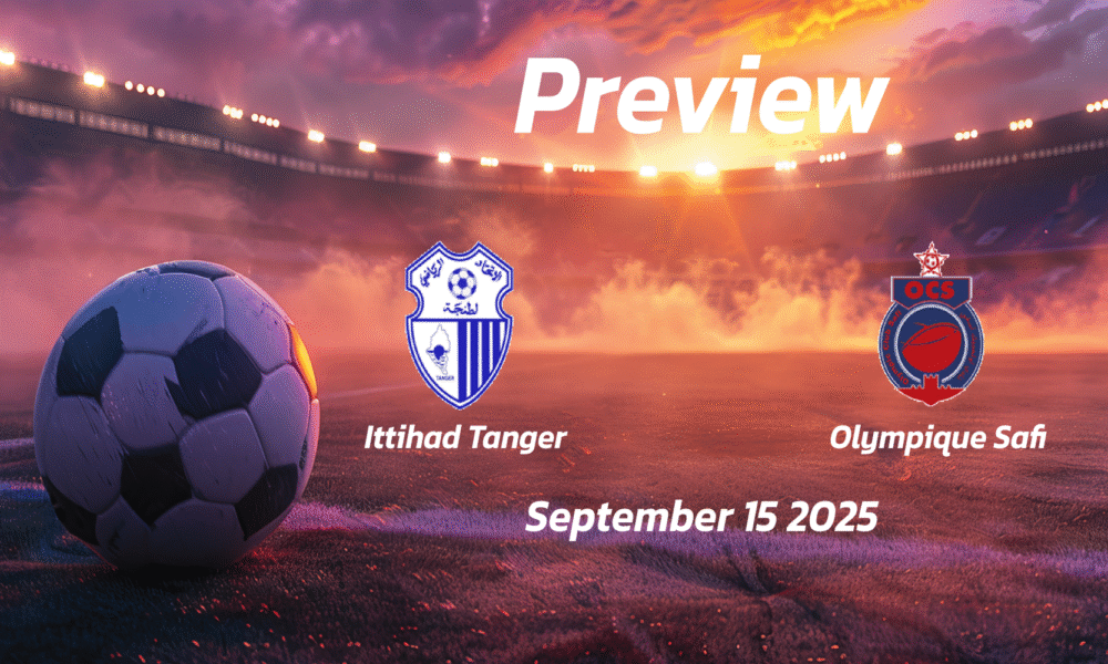 Ittihad Tanger vs Olympique Safi: Preview – Team News, Line-ups, Prediction and Tips | September 15 16:00 (GMT)