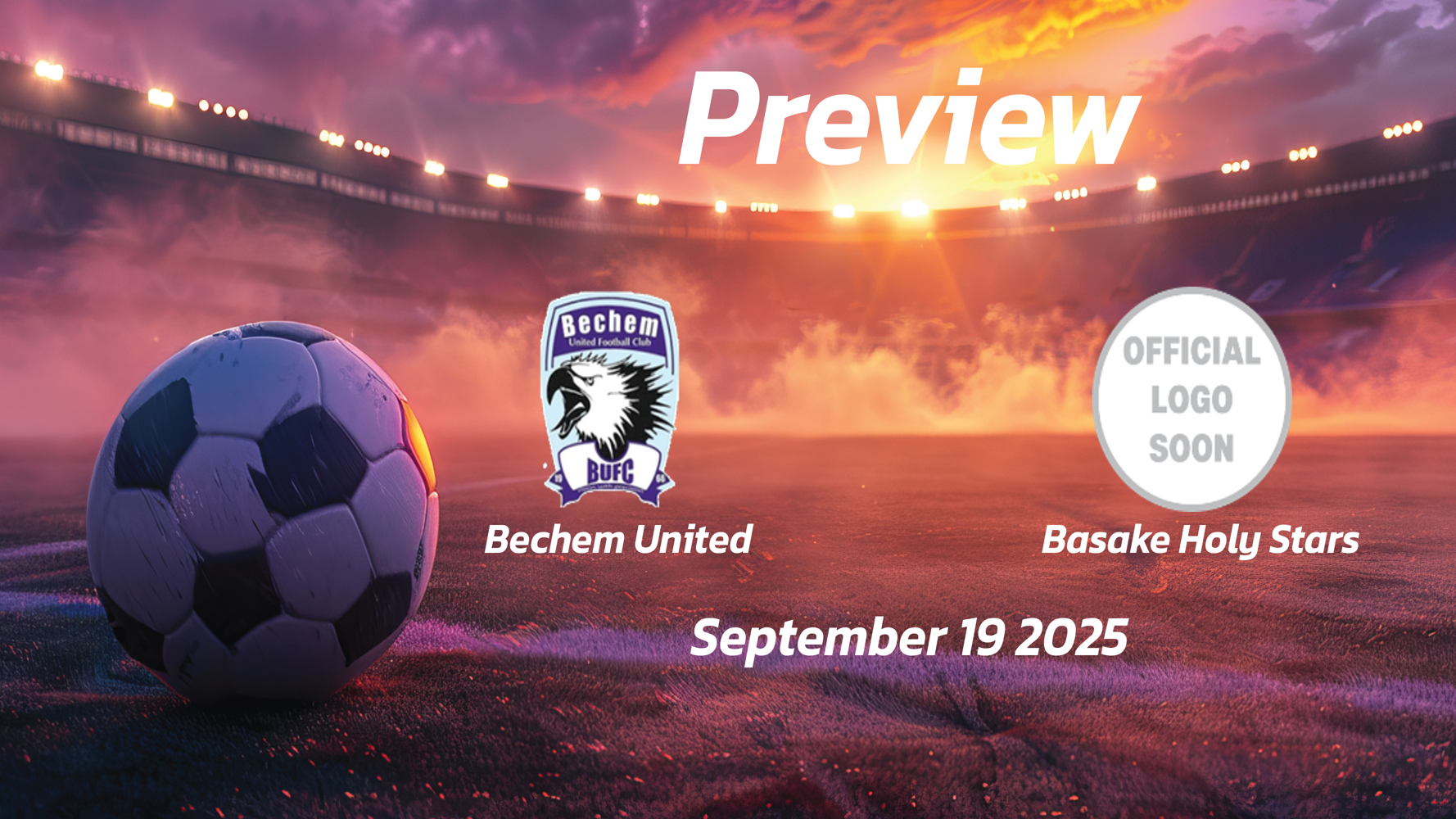 Bechem United vs Basake Holy Stars: Preview – Team News, Line-ups, Prediction and Tips | September 19 15:00 (GMT)