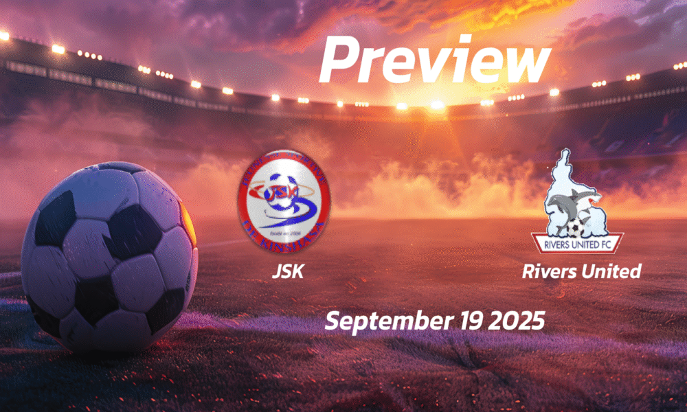 JSK vs Rivers United: Preview – Team News, Line-ups, Prediction and Tips | September 19 15:00 (GMT)