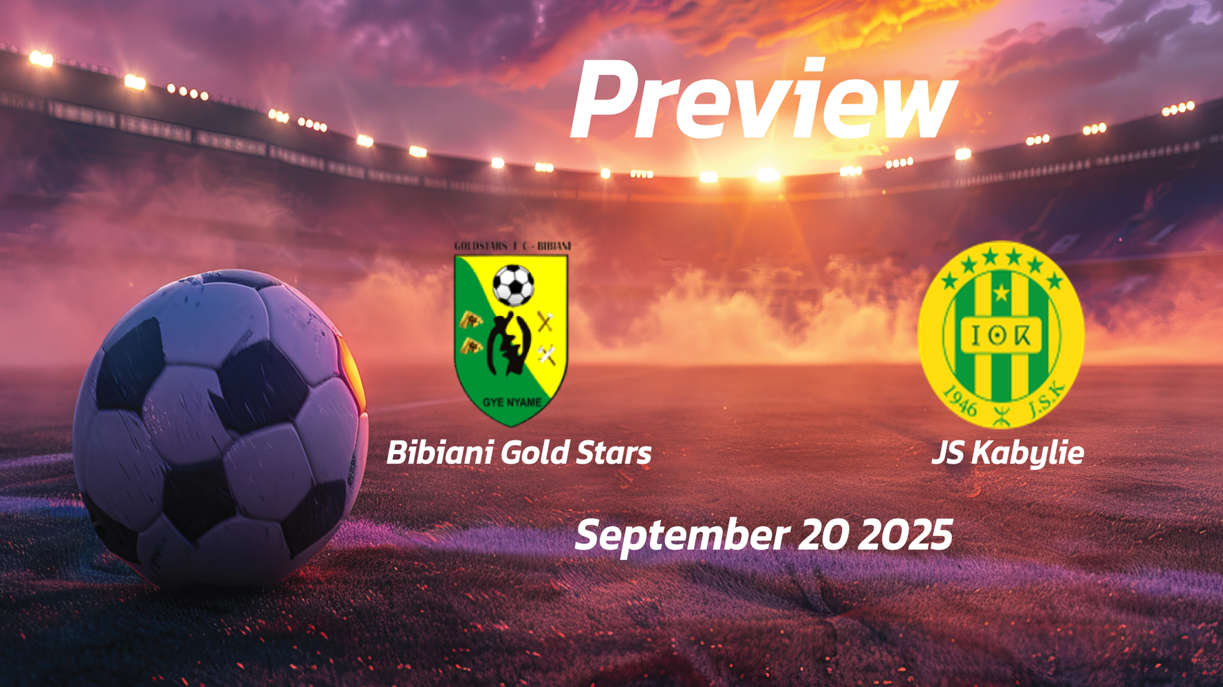 Bibiani Gold Stars vs JS Kabylie: Preview – Team News, Line-ups, Prediction and Tips | September 20 15:00 (GMT)