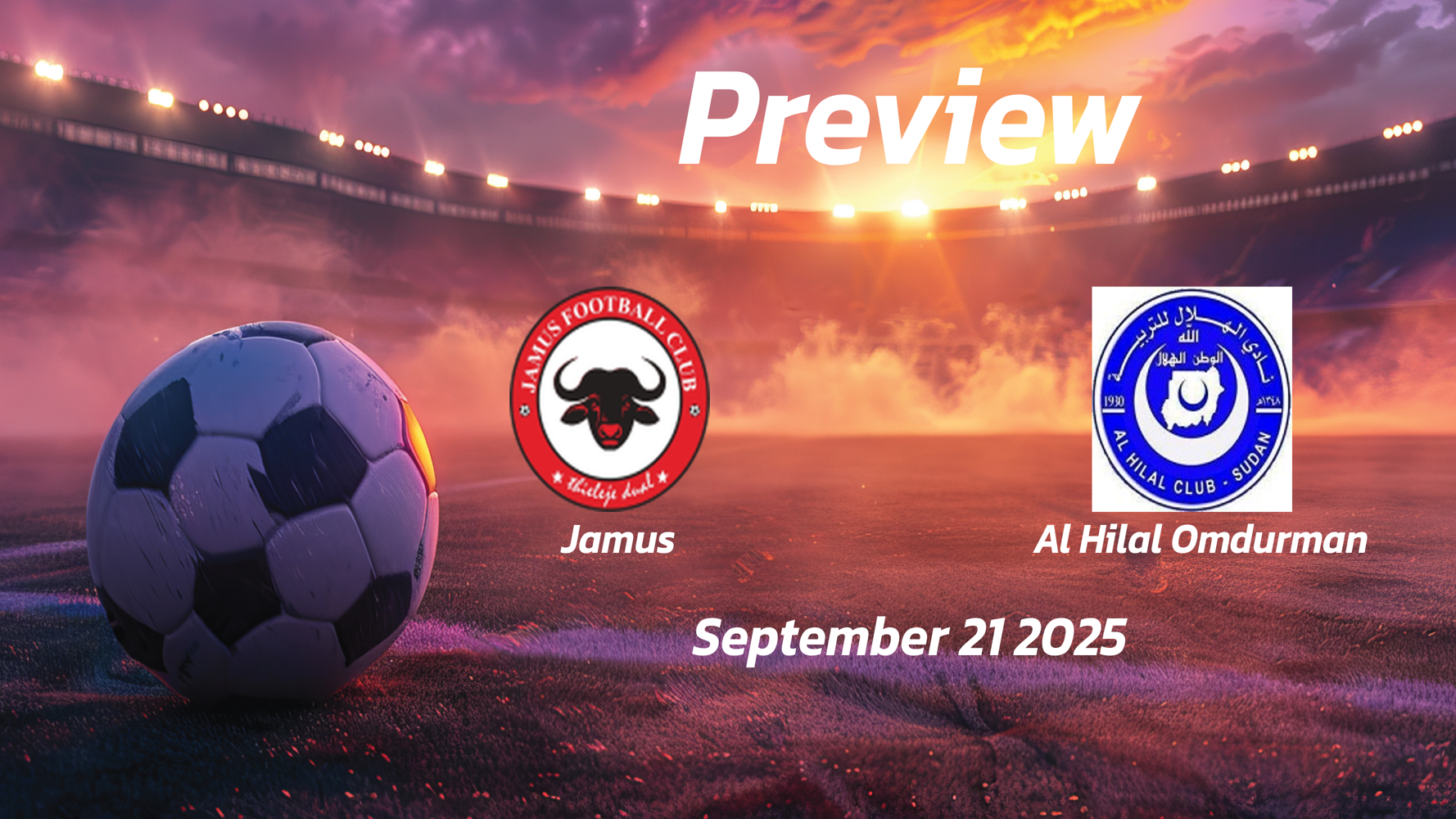 Al Hilal Omdurman vs Jamus: Preview – Team News, Line-ups, Prediction and Tips | September 21 13:00 (GMT)