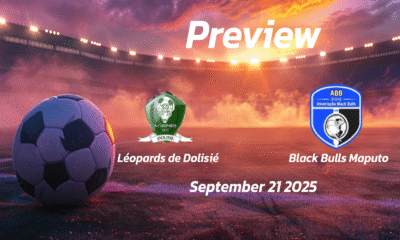 Léopards de Dolisié vs Black Bulls Maputo: Preview – Team News, Line-ups, Prediction and Tips | September 21, 14:30 (GMT)