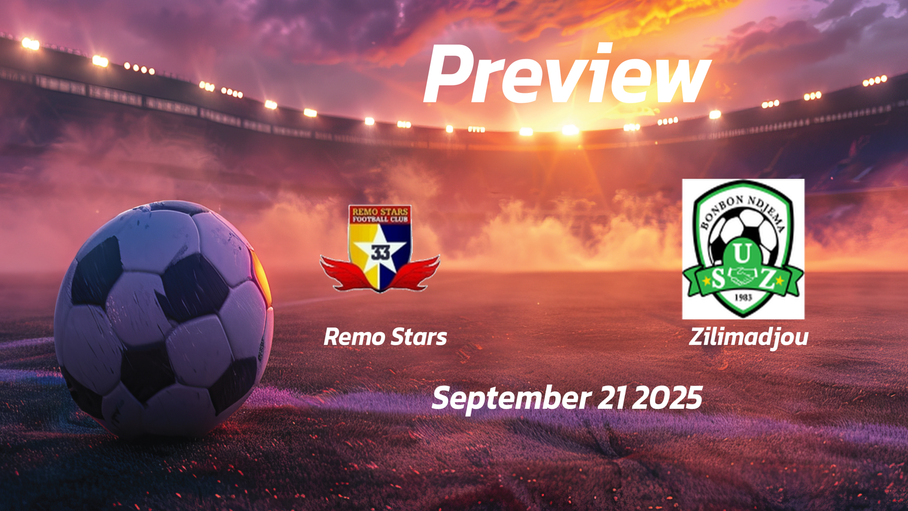 Remo Stars vs Zilimadjou: Preview – Team News, Line-ups, Prediction and Tips | September 21 15:00 (GMT)