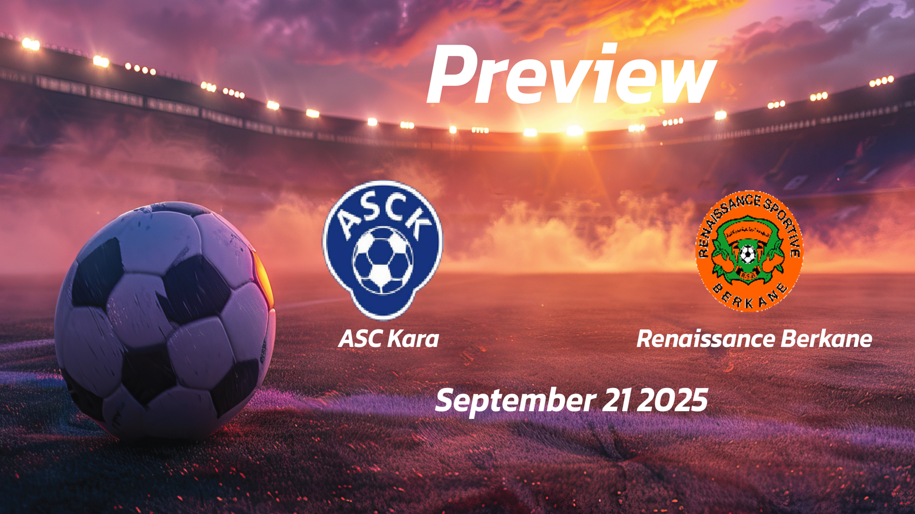 ASC Kara vs Renaissance Berkane: Preview – Team News, Line-ups, Prediction and Tips | September 21 15:00 (GMT)
