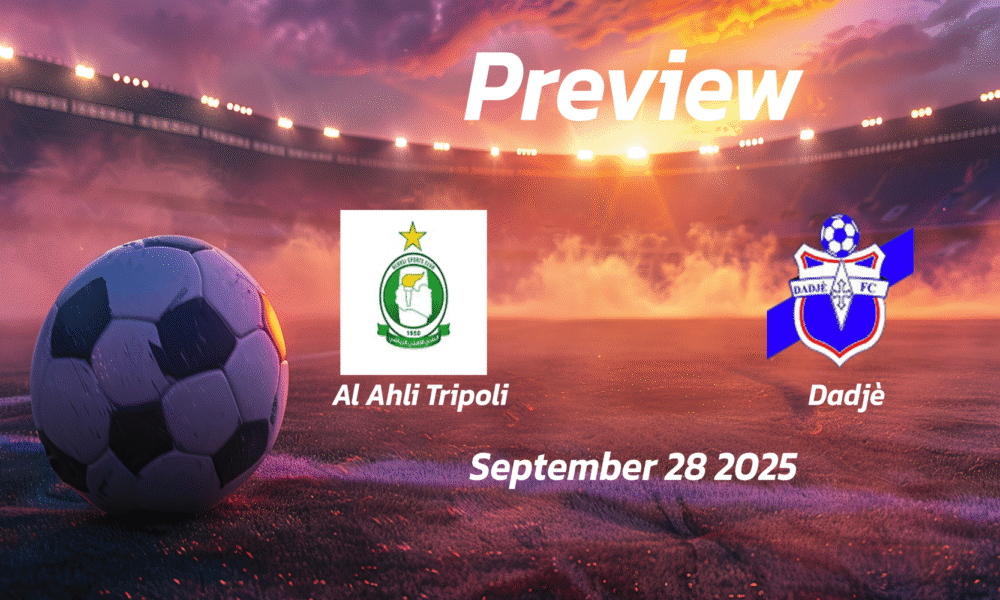Al Ahli Tripoli vs Dadjè: Preview – Team News, Line-ups, Prediction and Tips | September 28 18:00 (GMT)