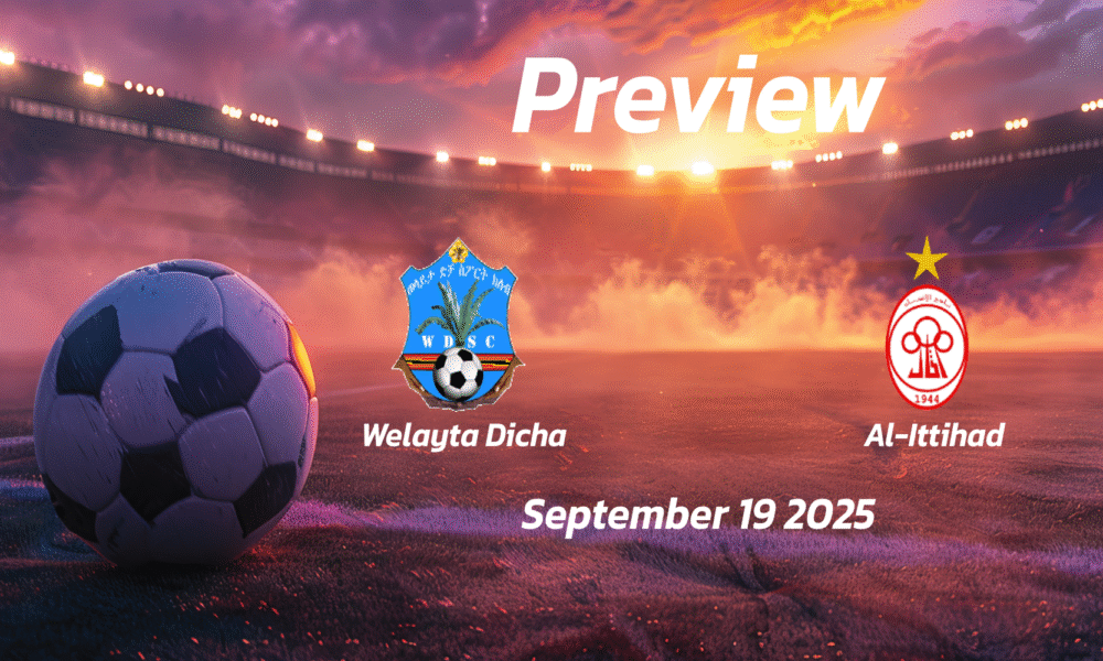 Welayta Dicha vs Al-Ittihad: Preview – Team News, Line-ups, Prediction and Tips | September 19 12:00 (GMT)