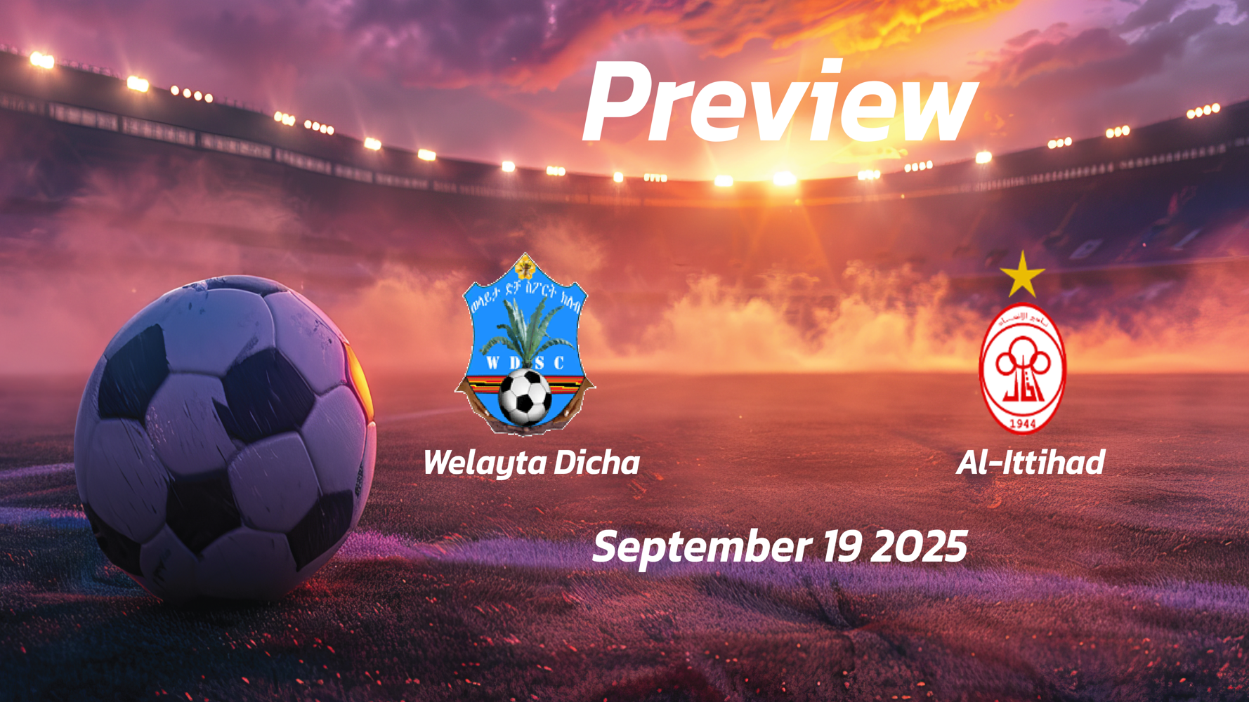 Welayta Dicha vs Al-Ittihad: Preview – Team News, Line-ups, Prediction and Tips | September 19 12:00 (GMT)