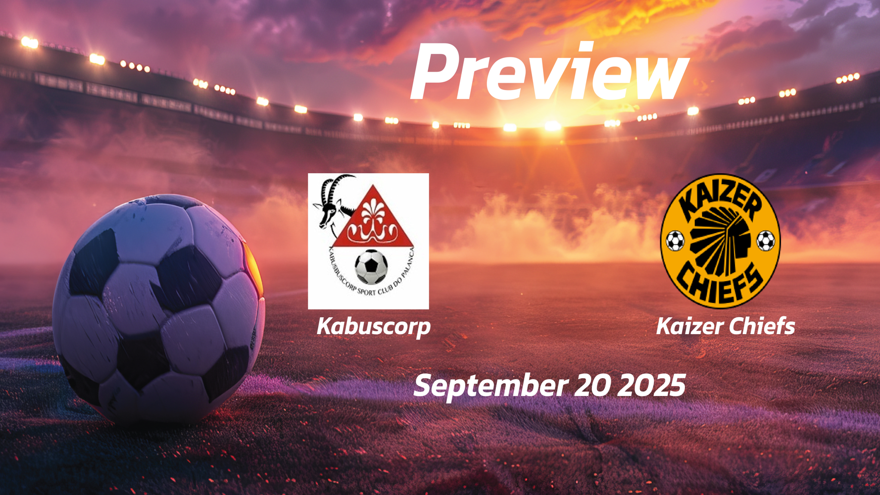 Kabuscorp vs Kaizer Chiefs: Preview – Team News, Line-ups, Prediction and Tips | September 20 15:00 (GMT)