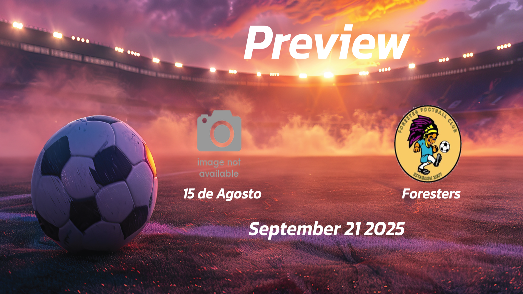 Foresters vs 15 de Agosto: Preview – Team News, Line-ups, Prediction and Tips | September 21 14:00 (GMT)