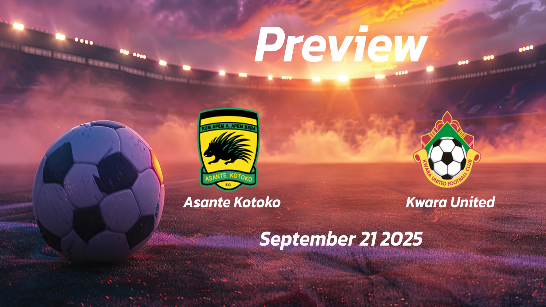 Asante Kotoko vs Kwara United: Preview – Team News, Line-ups, Prediction, and Tips | September 21 15:00 (GMT) Asante Kotoko vs Kwara United: Preview – Team News, Line-ups, Prediction, and Tips | September 21 15:00 (GMT)