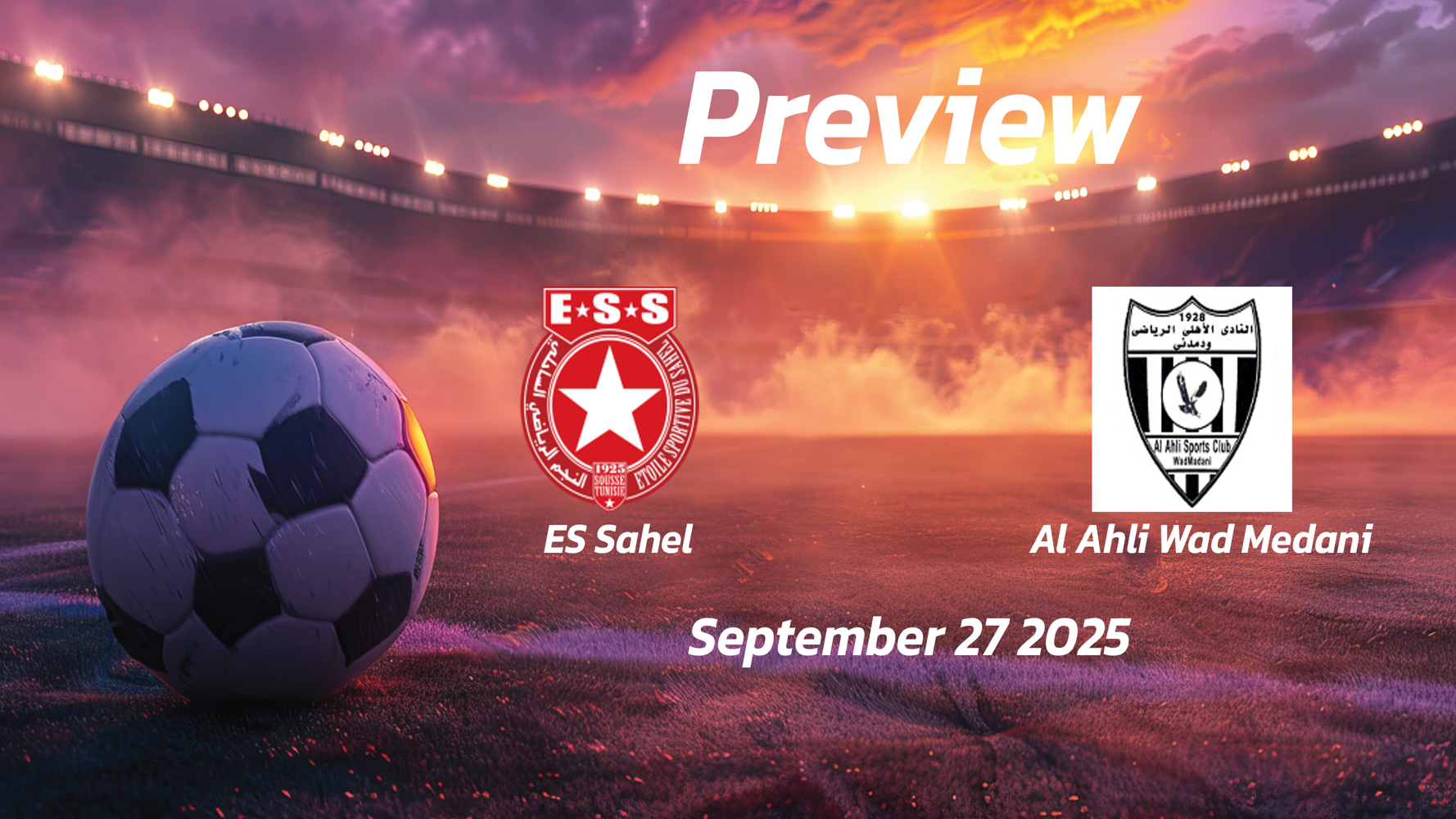 ES Sahel vs Al Ahli Wad Medani: Preview – Team News, Line-ups, Prediction and Tips | September 27 15:00 GMT ES Sahel vs Al Ahli Wad Medani: Preview – Team News, Line-ups, Prediction and Tips | September 27 15:00 GMT