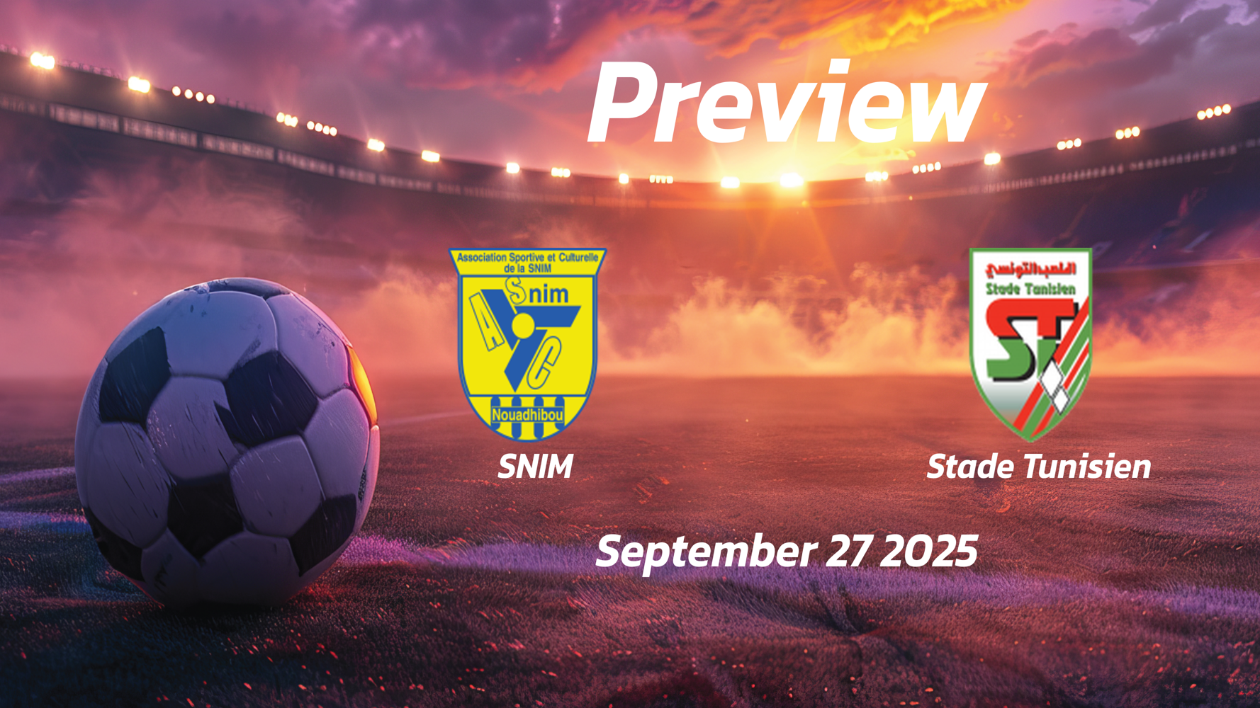 SNIM vs Stade Tunisien: Preview – Team News, Line-ups, Prediction and Tips | September 27 17:00 (GMT) SNIM vs Stade Tunisien: Preview – Team News, Line-ups, Prediction and Tips | September 27 17:00 (GMT)