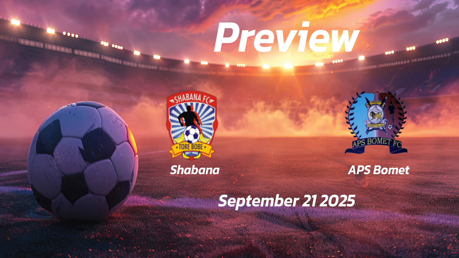 Shabana vs APS Bomet: Preview – Team News, Line-ups, Prediction and Tips | September 21 11:00 GMT
