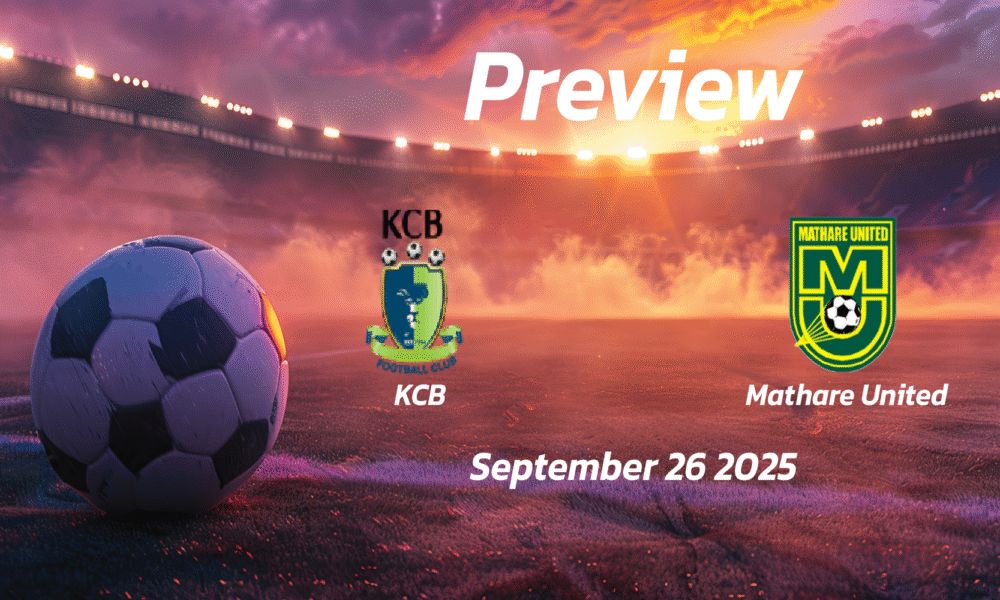 KCB vs Mathare United: Preview – Team News, Line-ups, Prediction and Tips | September 26 12:00 (GMT)