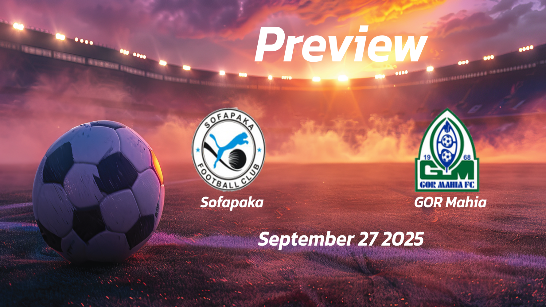 Sofapaka vs GOR Mahia: Preview – Team News, Line-ups, Prediction and Tips | September 27 13:00 (GMT) Sofapaka vs GOR Mahia: Preview – Team News, Line-ups, Prediction and Tips | September 27 13:00 (GMT)
