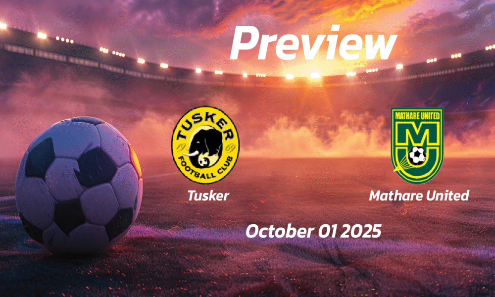 Tusker vs Mathare United: Preview – Team News, Line-ups, Prediction and Tips | October 01 13:00 (GMT)
