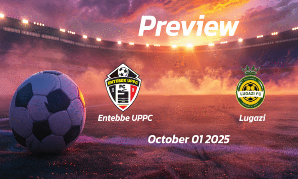 Entebbe UPPC vs Lugazi: Preview – Team News, Line-ups, Prediction and Tips | October 01 13:00 (GMT)