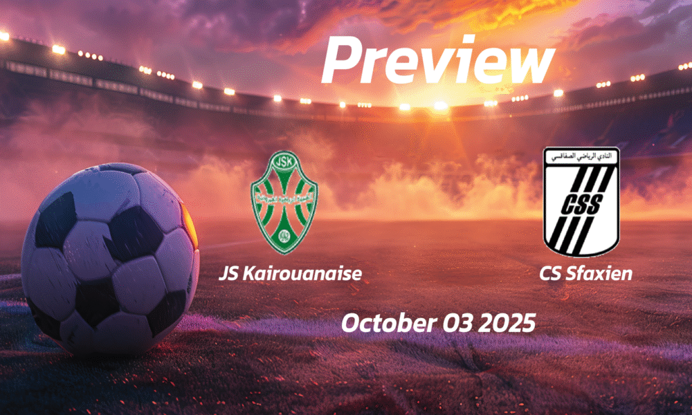 JS Kairouanaise vs CS Sfaxien: Preview – Team News, Line-ups, Prediction and Tips | October 03 14:00 (GMT)