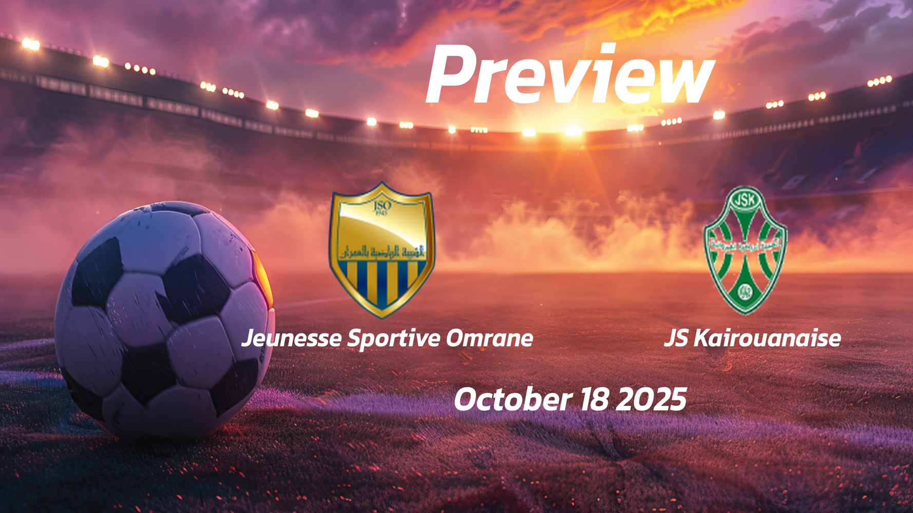Jeunesse Sportive Omrane vs JS Kairouanaise: Preview – Team News, Line-ups, Prediction and Tips | October 18 14:00 (GMT)