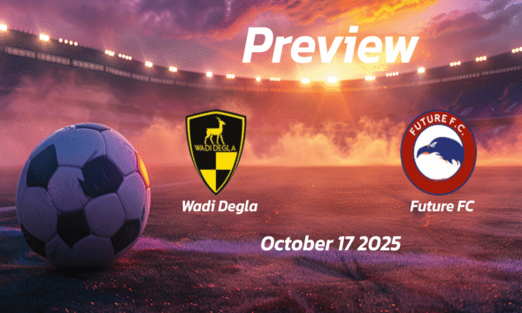Wadi Degla vs Future FC: Preview – Team News, Line-ups, Prediction and Tips | October 17 14:00 GMT