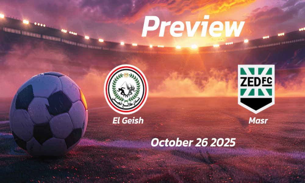El Geish vs Masr: Preview – Team News, Line-ups, Prediction and Tips | October 26 17:00 (GMT)