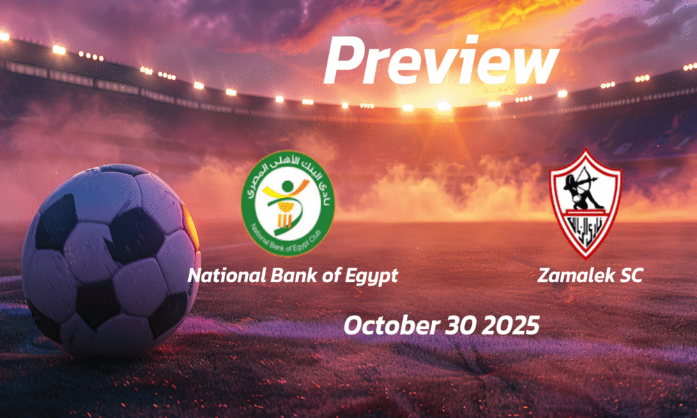 Zamalek SC vs National Bank of Egypt: Preview – Team News, Line-ups, Prediction, and Tips | October 30 17:00 (GMT)
