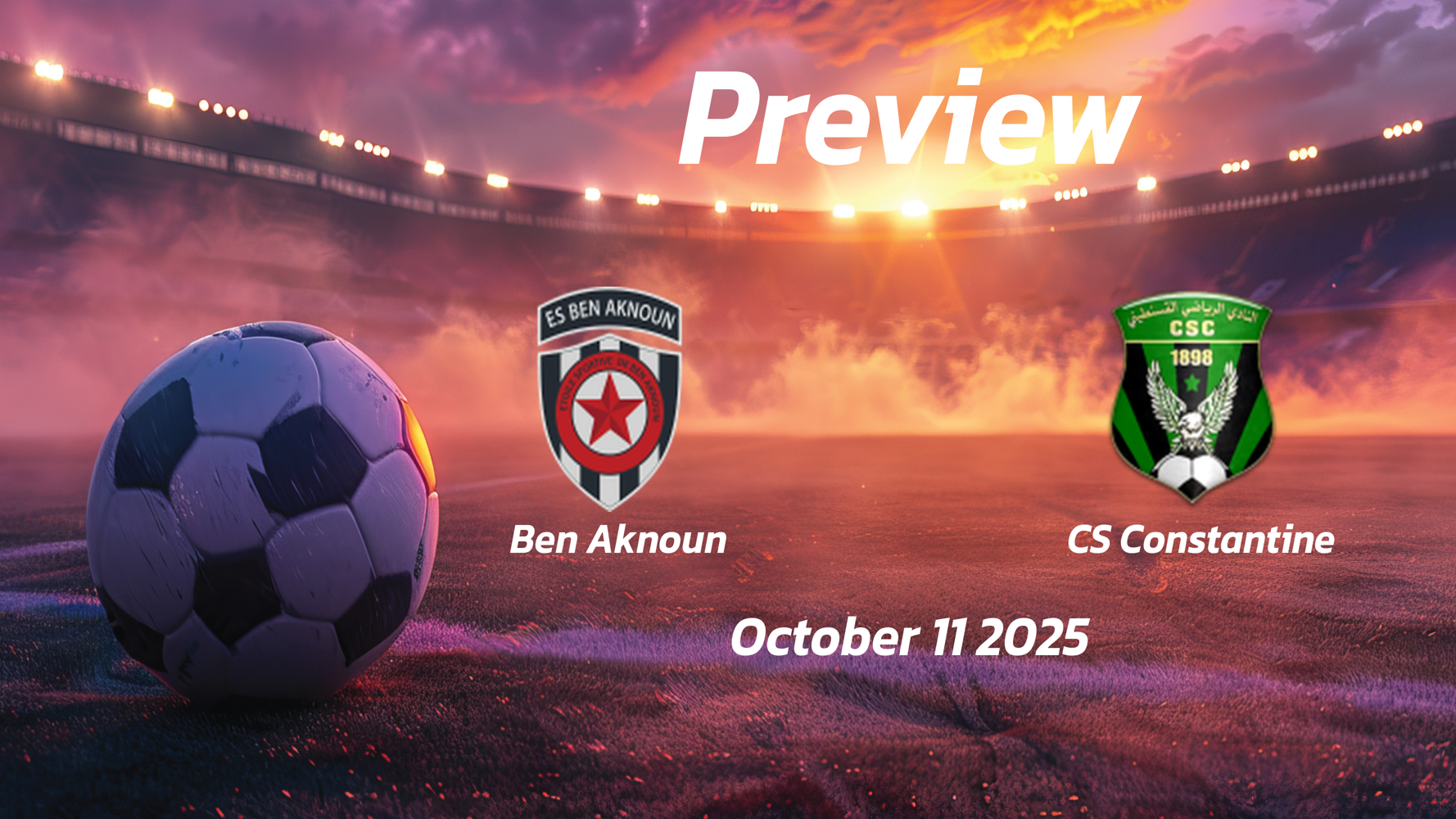 Ben Aknoun vs CS Constantine: Preview – Team News, Line-ups, Prediction and Tips | October 11 17:00 (GMT) Ben Aknoun vs CS Constantine: Preview – Team News, Line-ups, Prediction and Tips | October 11 17:00 (GMT)