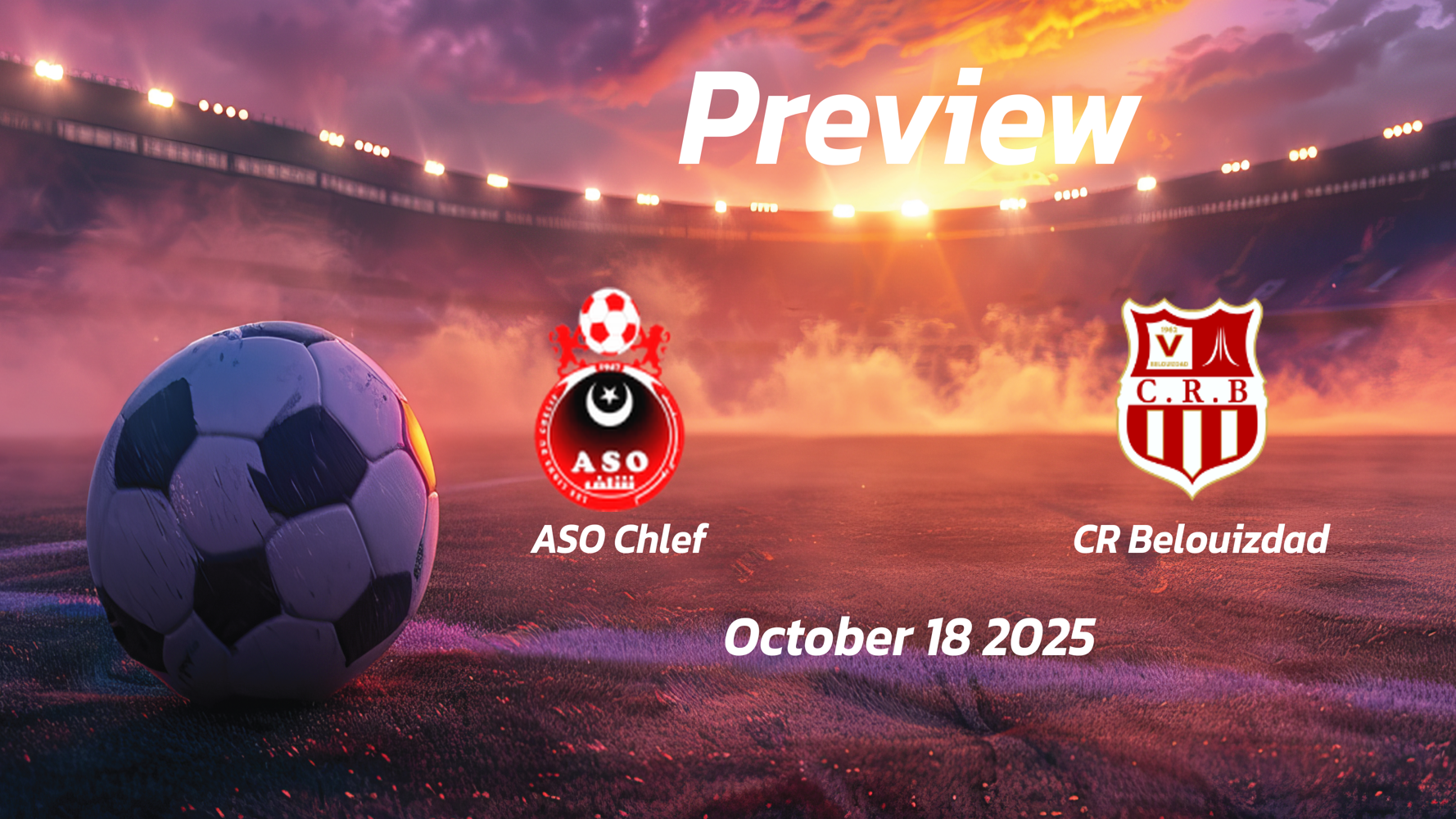 ASO Chlef vs CR Belouizdad: Preview – Team News, Line-ups, Prediction and Tips | October 18 17:00 GMT ASO Chlef vs CR Belouizdad: Preview – Team News, Line-ups, Prediction and Tips | October 18 17:00 GMT