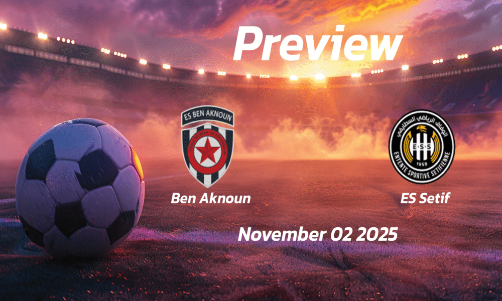 Ben Aknoun vs ES Setif: Preview – Team News, Line-ups, Prediction and Tips | November 02 13:30 (GMT)