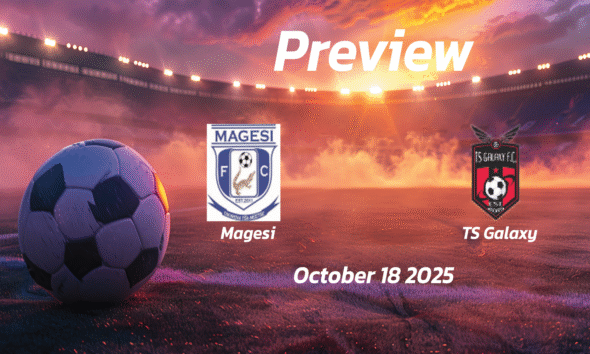 Magesi vs TS Galaxy: Preview – Team News, Line-ups, Prediction and Tips | October 18 15:30 (GMT)