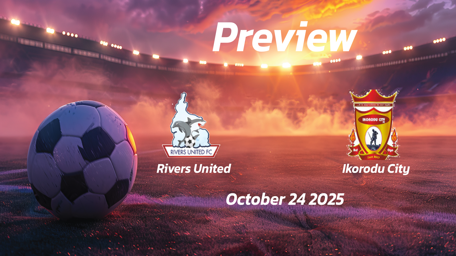 Rivers United vs Ikorodu City: Preview – Team News, Line-ups, Prediction and Tips | October 24 15:00 (GMT)