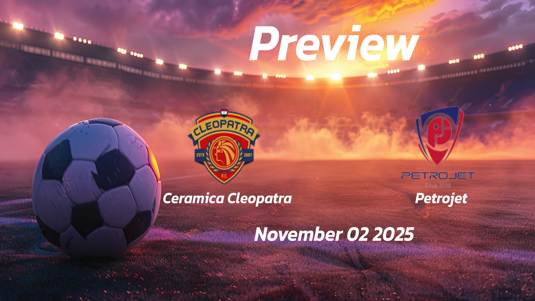 Ceramica Cleopatra vs Petrojet: Preview – Team News, Line-ups, Prediction and Tips | November 02 18:00 (GMT)