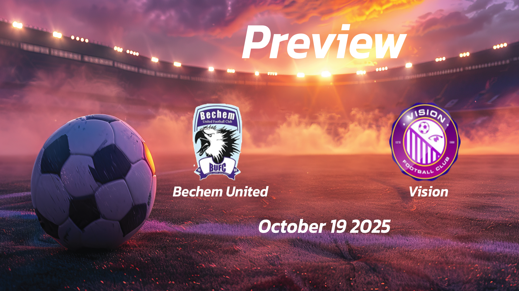 Bechem United vs Vision: Preview – Team News, Line-ups, Prediction and Tips | October 19 15:00 GMT Bechem United vs Vision: Preview – Team News, Line-ups, Prediction and Tips | October 19 15:00 GMT