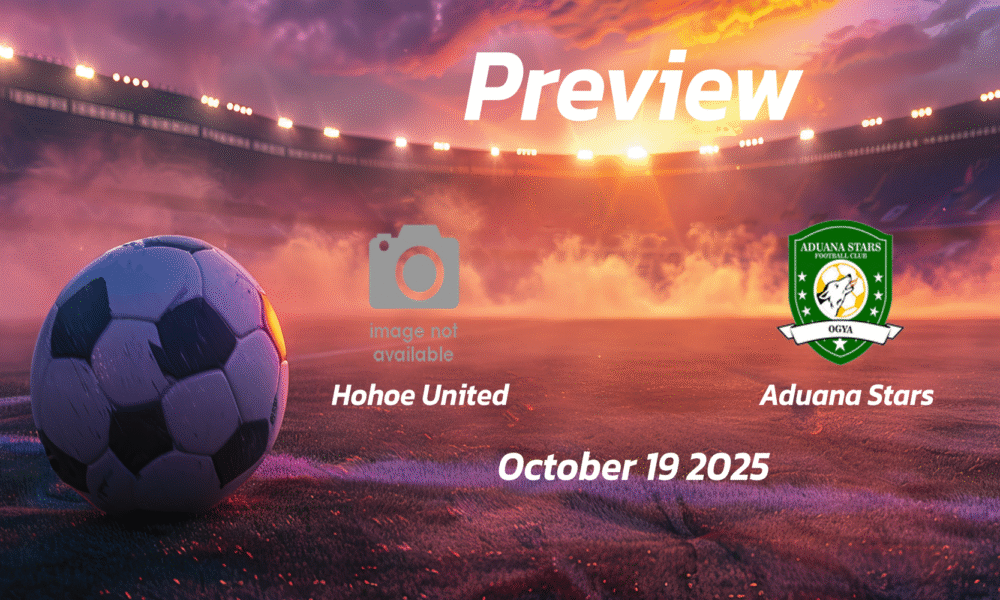 Hohoe United vs Aduana Stars: Preview – Team News, Line-ups, Prediction and Tips | October 19 15:00 GMT