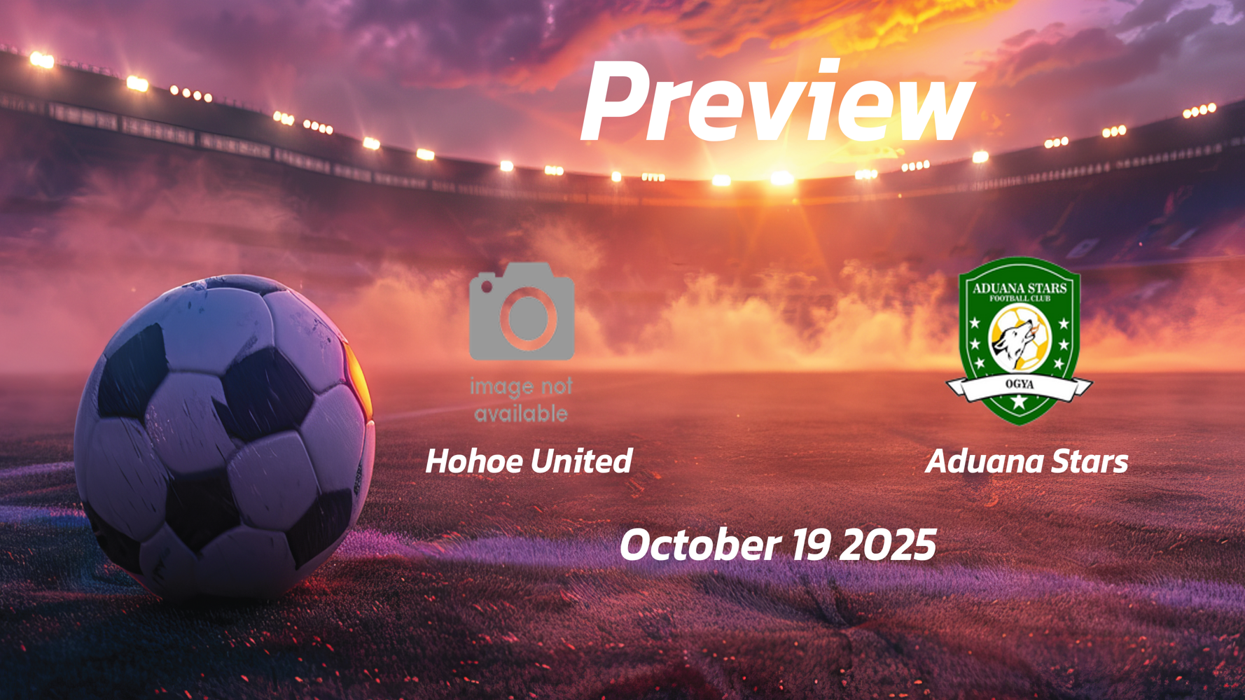 Hohoe United vs Aduana Stars: Preview – Team News, Line-ups, Prediction and Tips | October 19 15:00 GMT Hohoe United vs Aduana Stars: Preview – Team News, Line-ups, Prediction and Tips | October 19 15:00 GMT