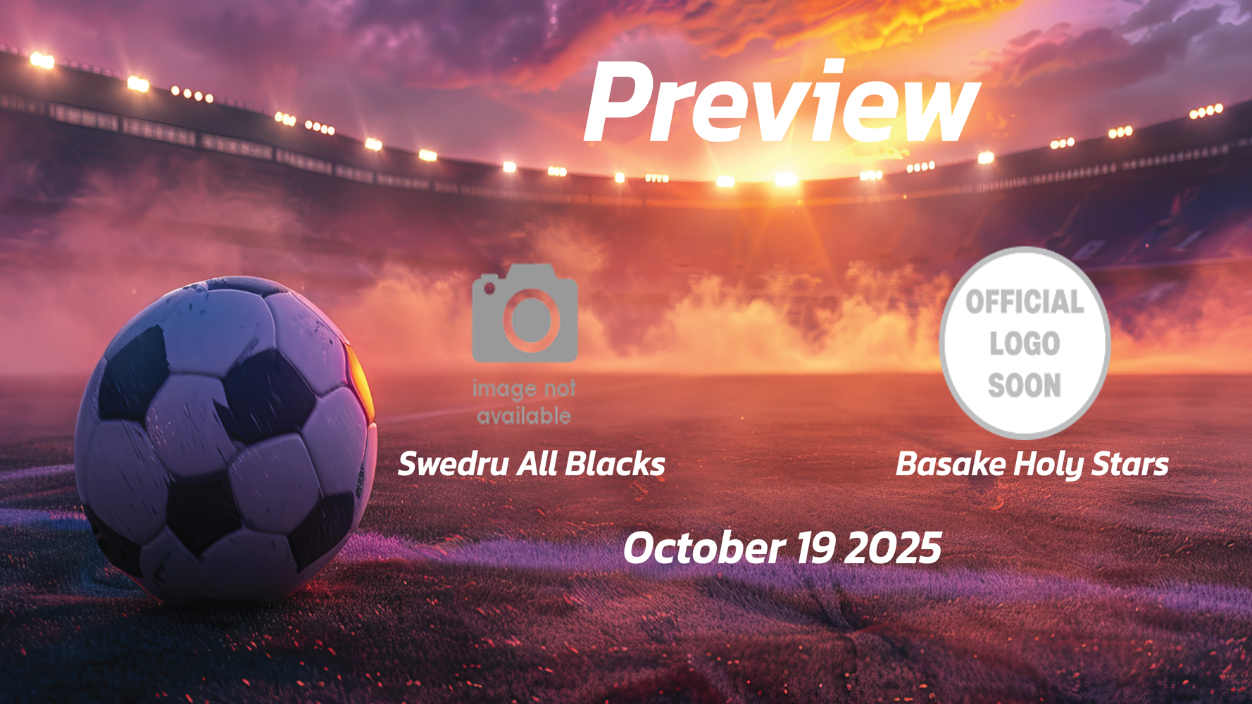 Swedru All Blacks vs Basake Holy Stars: Preview – Team News, Line-ups, Prediction and Tips | October 19 15:00 GMT