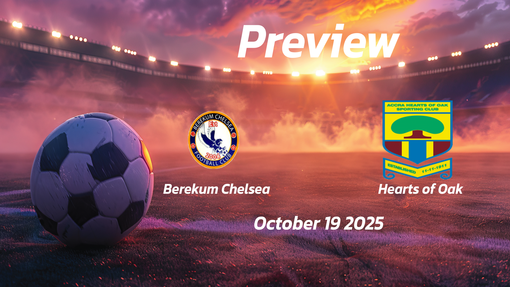 Berekum Chelsea vs Hearts of Oak: Preview – Team News, Line-ups, Prediction and Tips | October 19 15:00 (GMT) Berekum Chelsea vs Hearts of Oak: Preview – Team News, Line-ups, Prediction and Tips | October 19 15:00 (GMT)