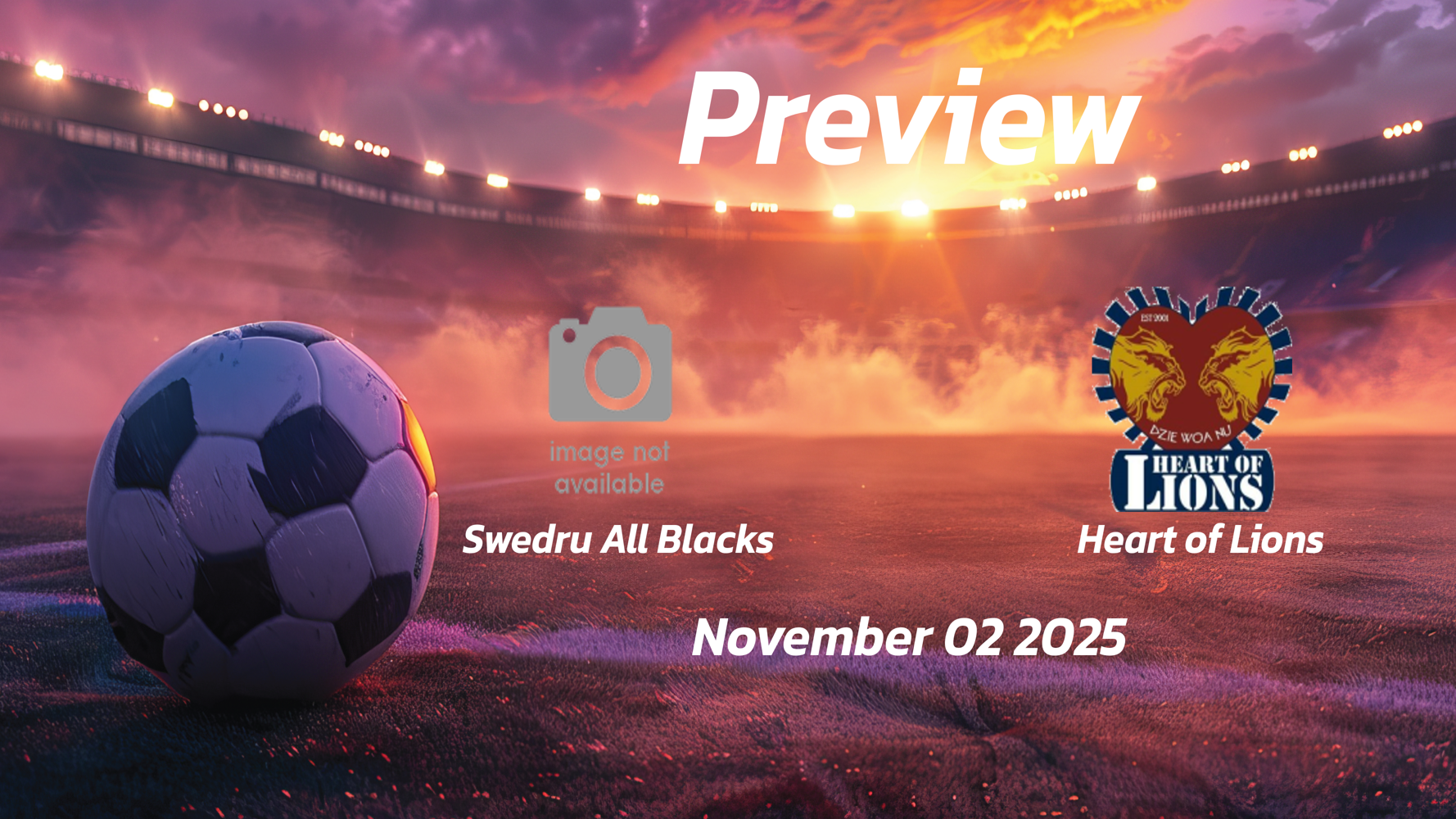 Swedru All Blacks vs Heart of Lions: Preview – Team News, Line-ups, Prediction and Tips | November 02 at 15:00 (GMT)