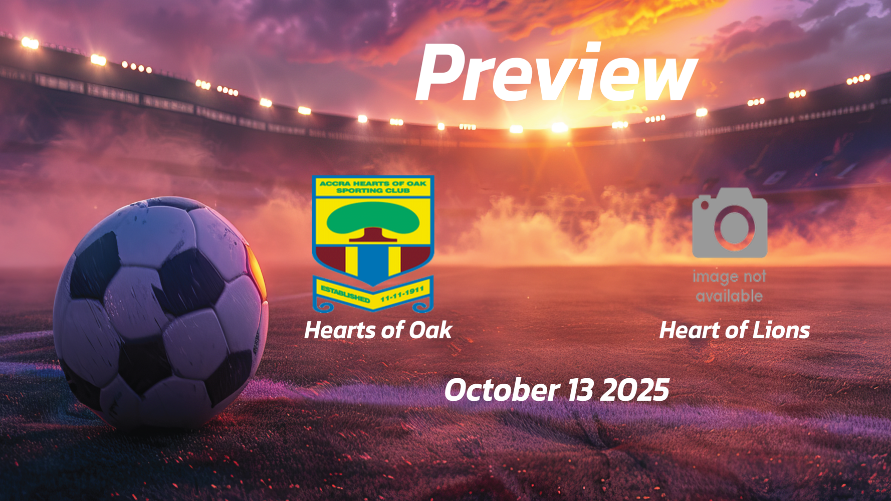 Hearts of Oak vs Heart of Lions: Preview – Team News, Line-ups, Prediction and Tips | October 13 16:00 (GMT)