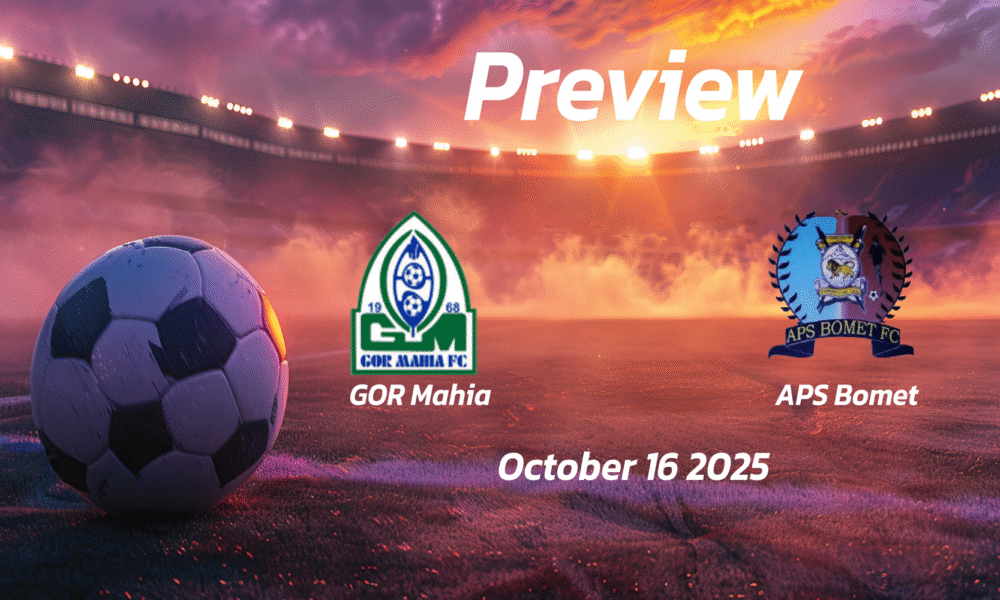 GOR Mahia vs APS Bomet: Preview – Team News, Line-ups, Prediction and Tips | October 16 15:00 (GMT)