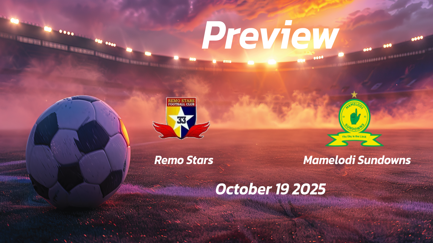 Remo Stars vs Mamelodi Sundowns: Preview – Team News, Line-ups, Prediction and Tips | October 19 15:00 (GMT) Remo Stars vs Mamelodi Sundowns: Preview – Team News, Line-ups, Prediction and Tips | October 19 15:00 (GMT)