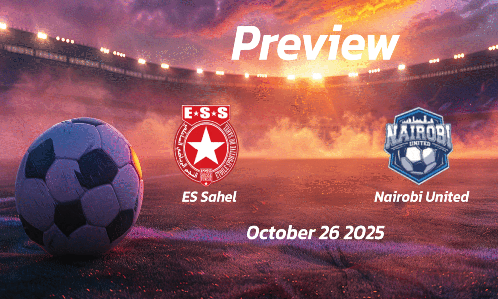 ES Sahel vs Nairobi United: Preview – Team News, Line-ups, Prediction and Tips | October 26 17:00 (GMT)