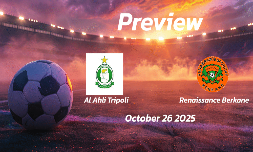 Al Ahli Tripoli vs Renaissance Berkane: Preview – Team News, Line-ups, Prediction and Tips | October 26 18:00 (GMT)