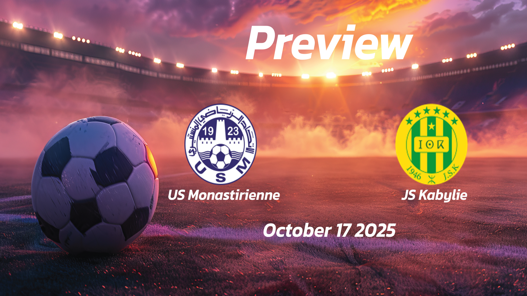 US Monastirienne vs JS Kabylie: Preview – Team News, Line-ups, Prediction and Tips | October 17 14:00 (GMT)