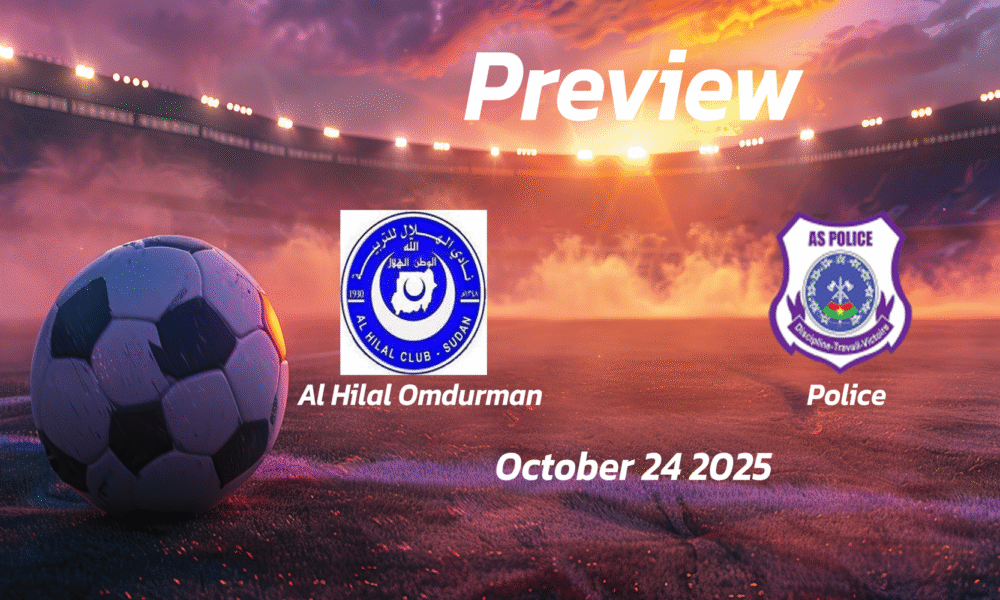 Al Hilal Omdurman vs Police: Preview – Team News, Line-ups, Prediction, and Tips | October 24 16:00 GMT