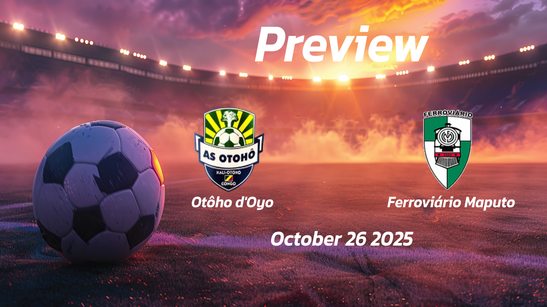 Otôho dOyo vs Ferroviário Maputo: Preview – Team News, Line-ups, Prediction and Tips | October 26 14:30 GMT