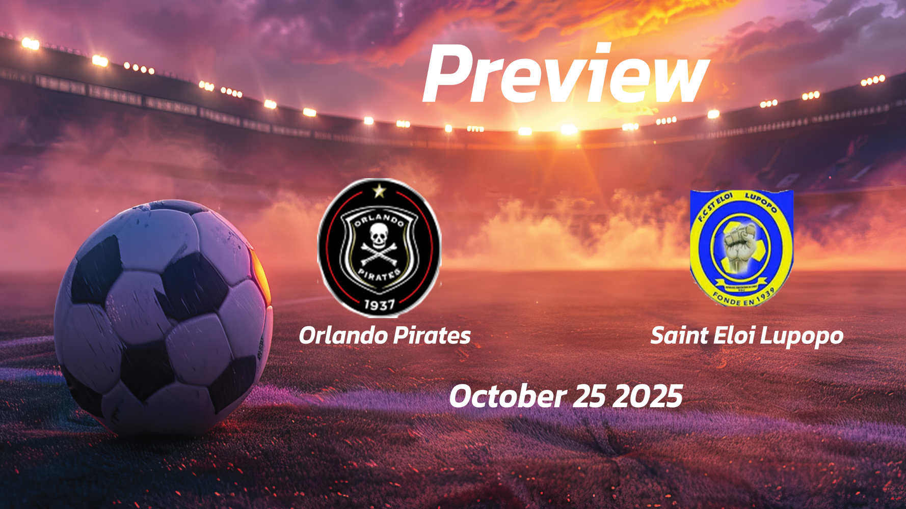 Orlando Pirates vs Saint Eloi Lupopo: Preview – Team News, Line-ups, Prediction and Tips | October 25 13:00 GMT Orlando Pirates vs Saint Eloi Lupopo: Preview – Team News, Line-ups, Prediction and Tips | October 25 13:00 GMT
