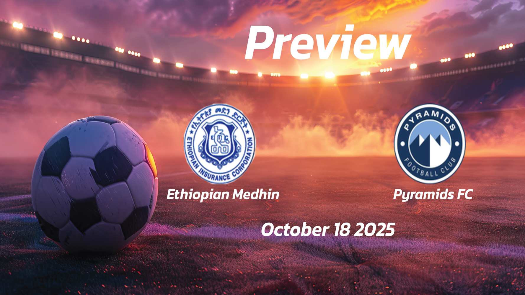 Ethiopian Medhin vs Pyramids FC: Preview – Team News, Line-ups, Prediction, and Tips | October 18 15:00 (GMT) Ethiopian Medhin vs Pyramids FC: Preview – Team News, Line-ups, Prediction, and Tips | October 18 15:00 (GMT)