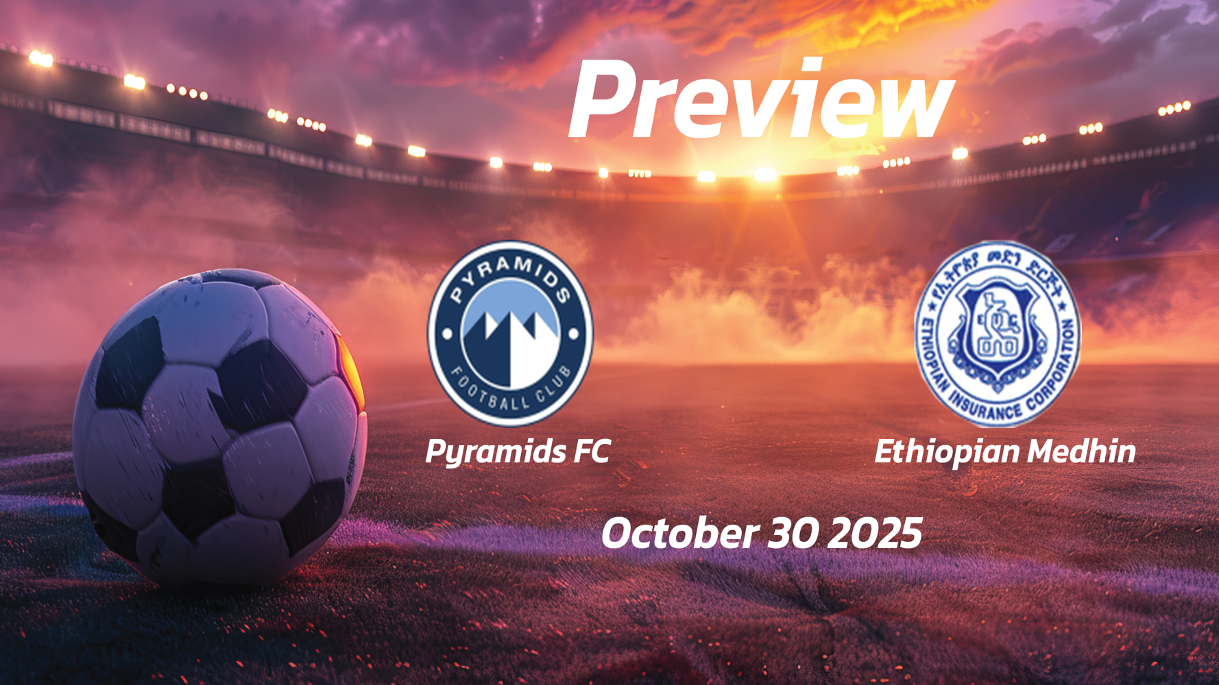 Pyramids FC vs Ethiopian Medhin: Preview – Team News, Line-ups, Prediction and Tips | October 30 2022 16:00 GMT