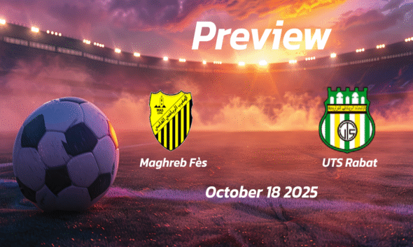 Maghreb Fès vs UTS Rabat: Preview – Team News, Line-ups, Prediction and Tips | October 18 19:00 (GMT)